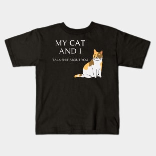 Funny cat quote for cat lovers - My cat and I talk shit about you Kids T-Shirt